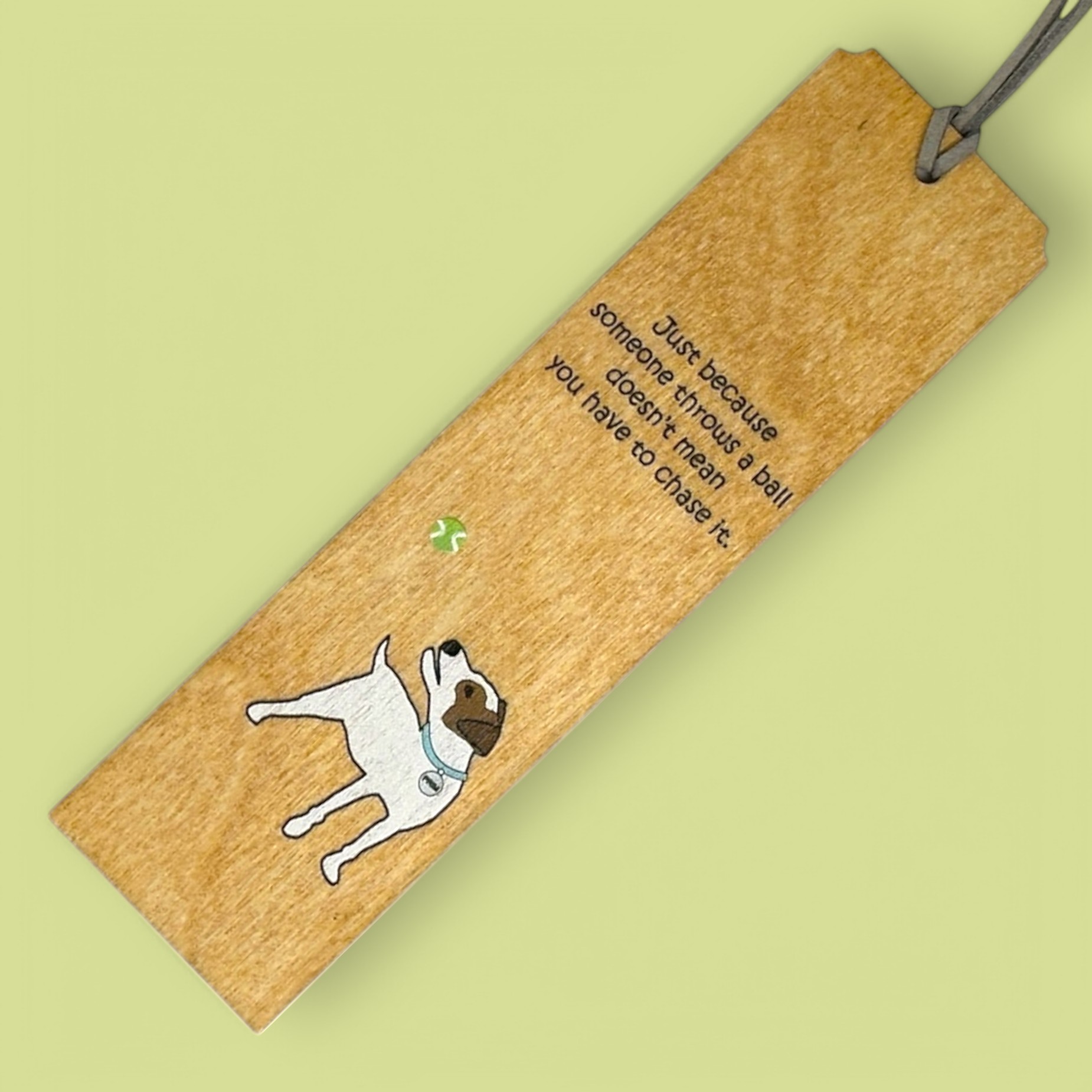 Wooden Bookmark - Just Because Someone Throws a Ball Doesn't Mean You Need to Catch It